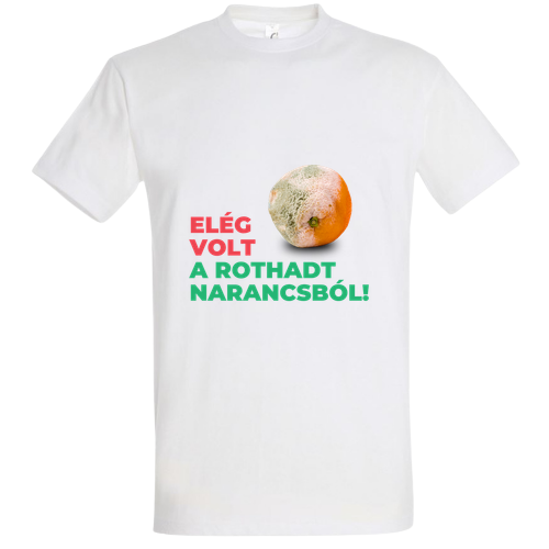 Elég Volt a Rothadt Narancsból - Politikai Vicces Póló
