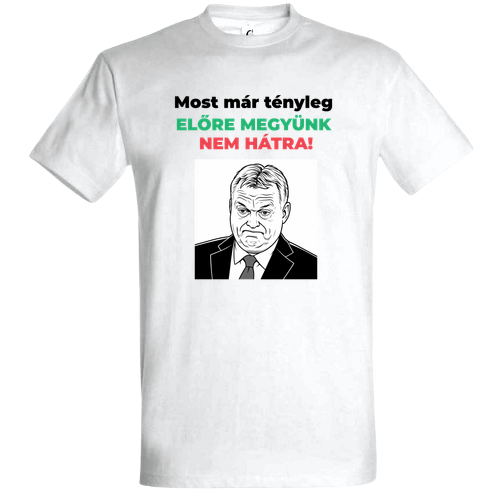 Most Már Tényleg Előre Megyünk - Politikai Vicces Póló